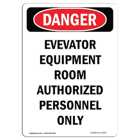 Signmission OSHA Danger Sign, 14" Height, Aluminum, Portrait Elevator Equipment Room Authorized Only, Portrait OS-DS-A-1014-V-1203